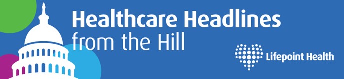 Healthcare Headlines from the Hill